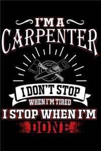 I'm a Carpenter I Don't Stop When I'm Tierd
