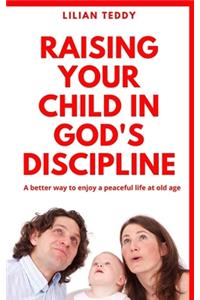 Raising your child in God's Discipline