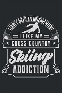 I Don't Need an Intervention I Like My Cross Country Skiing Addiction