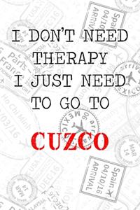 I Don't Need Therapy I Just Need To Go To Cuzco