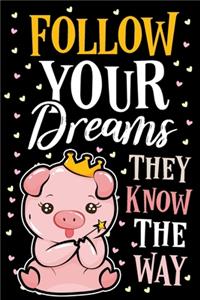 Follow Your Dreams They Know The Way Pig Journal Notebook