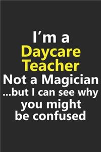 I'm a Daycare Teacher Not A Magician But I Can See Why You Might Be Confused