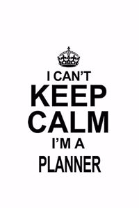 I Can't Keep Calm I'm A Planner