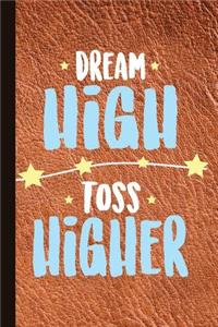 Dream High Toss Higher