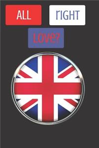 All Right Love?