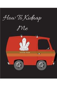 How To Kidnap Me
