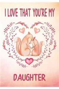 I Love That You're My Daughter Keepsake Journal Foxes