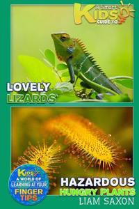 A Smart Kids Guide to Lovely Lizards and Hazardous Hungry Plants