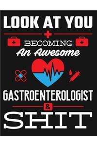 Look at You Becoming an Awesome Gastroenterologist & Shit
