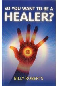 So You Want to Be a Healer?