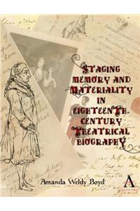 Staging Memory and Materiality in Eighteenth-Century Theatrical Biography
