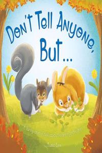 Don't Tell Anyone But ...