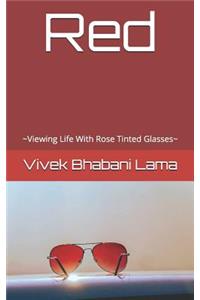 Red: Viewing Life with Rose Tinted Glasses