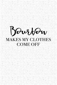 Bourbon Makes My Clothes Come Off