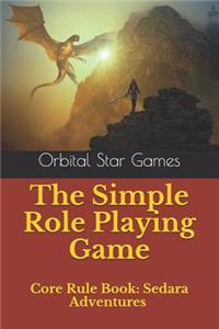 The Simple Role Playing Game: Core Rule Book: Sedara Adventures