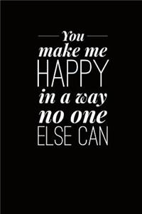 You Make Me Happy in a Way No One Else Can