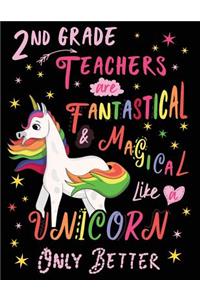 2nd Grade Teachers Are Fantastical & Magical Like a Unicorn Only Better