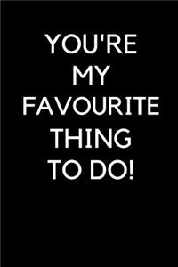 You're My Favourite Thing to Do
