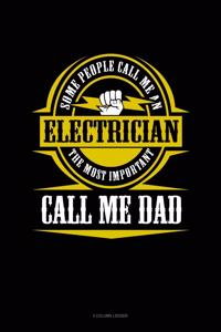 Some People Call Me an Electrician the Most Important Call Me Dad
