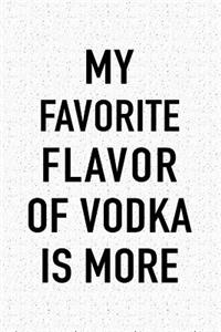 My Favorite Flavor of Vodka Is More