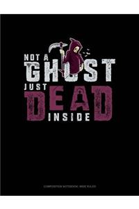 Not a Ghost Just Dead Inside