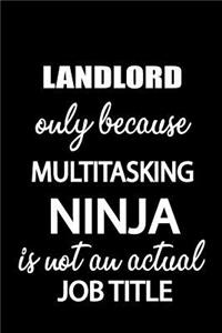 Landlord Only Because Multitasking Ninja Is Not an Actual Job Title