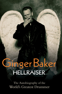 Ginger Baker - Hellraiser: The Autobiography of The World's Greatest Drummer