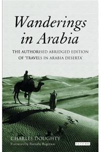Wanderings in Arabia: The Authorised Abridged Edition of 'travels in Arabia Deserta'
