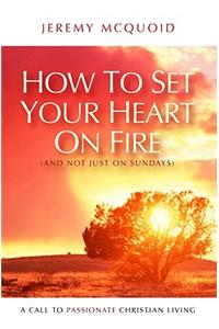 How to Set Your Heart on Fire