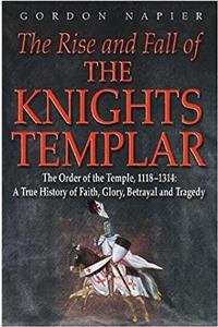 The Rise and Fall of the Knights Templar