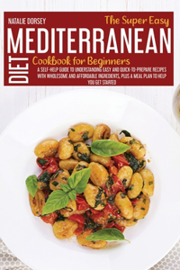 The Super Easy Mediterranean Diet Cookbook For Beginners