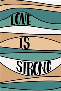 Love Is Strong Notebook
