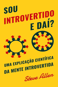 Sou introvertido e daí? Uma explicação científica da mente introvertida