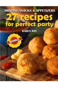 Amazing Snacks & Appetizers: 27 Recipes for Perfect Party