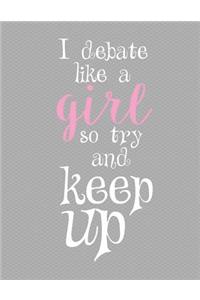 I Debate Like A Girl So Try And Keep Up Notebook - 5x5 Quad Ruled
