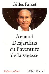 Arnaud Desjardins Ou L'Aventure de La Sagesse
