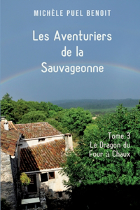 Les Aventuriers de la Sauvageonne: Tome 3: Le Dragon du Four à Chaux