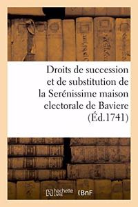 Des Droits de Succession Et de Substitution de la Serénissime Maison Electorale de Baviere