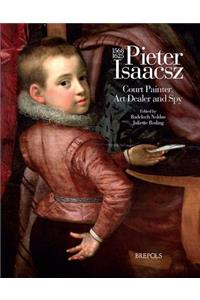 Pieter Isaacsz (1569-1625) Court Painter, Art Trader and Spy