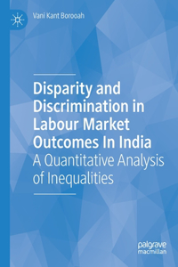 Disparity and Discrimination in Labour Market Outcomes in India