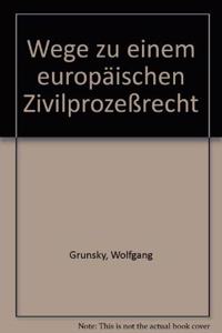 Wege Zu Einem Europaischen Zivilprozessrecht