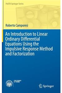 An Introduction to Linear Ordinary Differential Equations Using the Impulsive Response Method and Factorization