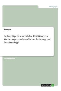 Ist Intelligenz ein valider Prädiktor zur Vorhersage von beruflicher Leistung und Berufserfolg?