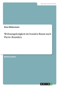 Wohnungslosigkeit im Sozialen Raum nach Pierre Bourdieu