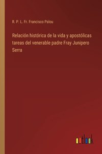 Relación histórica de la vida y apostólicas tareas del venerable padre Fray Junipero Serra