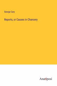 Reports, or Causes in Chancery