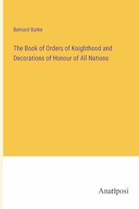 Book of Orders of Knighthood and Decorations of Honour of All Nations