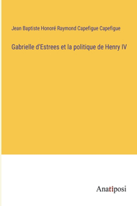 Gabrielle d'Estrees et la politique de Henry IV