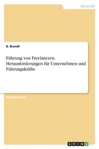 Führung von Freelancern. Herausforderungen für Unternehmen und Führungskräfte