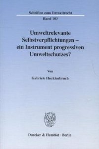 Umweltrelevante Selbstverpflichtungen - Ein Instrument Progressiven Umweltschutzes?